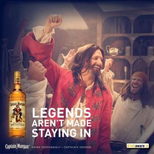 Captain Morgan captures the right tone with the slogan, "Legends aren't made staying in"